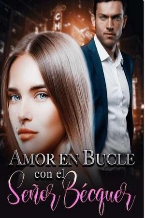 Amor en Bucle con el Señor Bécquer by novelxo